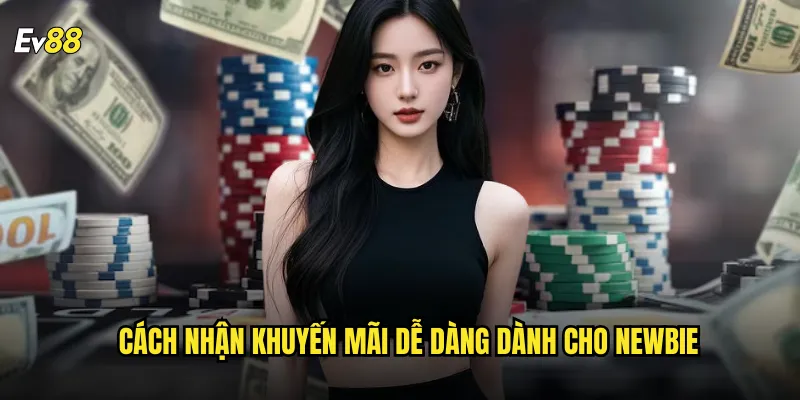 Khuyến mãi ev88 ưu đãi hấp dẫn dành cho thành viên mới cũ 2 Cách nhận khuyến mãi dễ dàng dành cho newbie