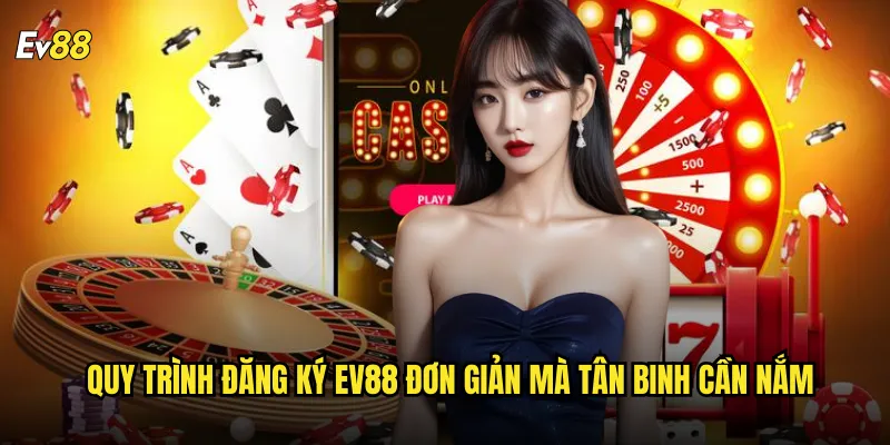 Đăng ký ev88 tạo tài khoản miễn phí nhận ngay ưu đãi khủng 2 Quy trình đăng ký ev88 đơn giản mà tân binh cần nắm