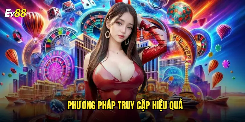 Link vào nhà cái ev88 đường dẫn chính thức không lo bị chặn 3 Phương pháp truy cập hiệu quả