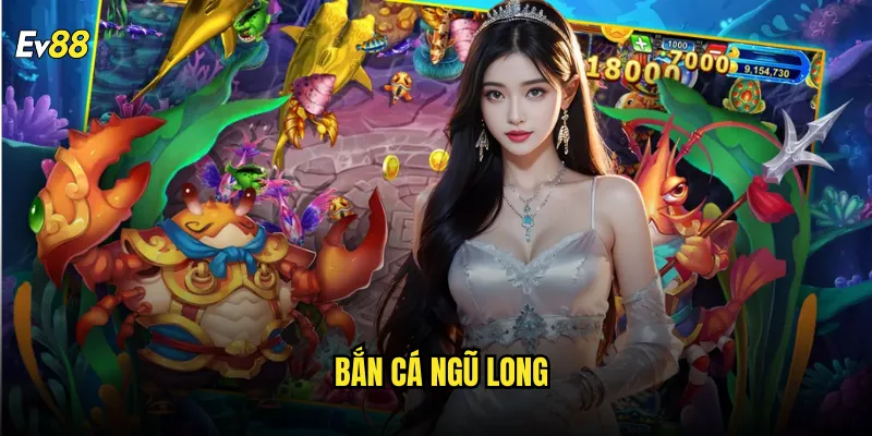 Bắn Cá Ngũ Long ev88 cuộc phiêu lưu rồng thần tỷ lệ thắng cực cao 1 Bắn Cá Ngũ Long