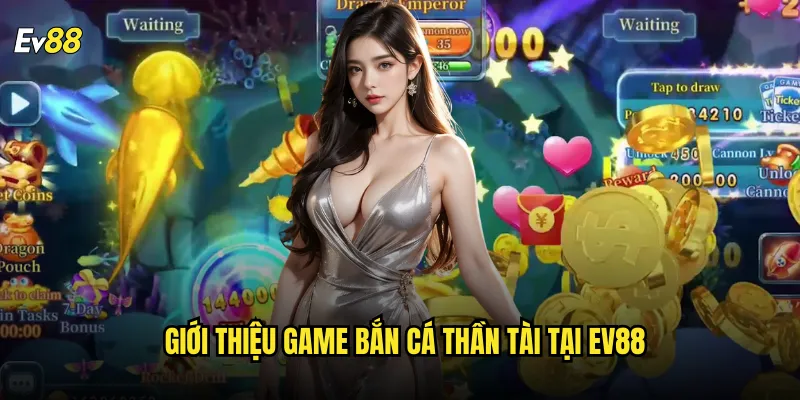 Khám Phá Bắn Cá Thần Tài ev88 Với Trải Nghiệm Săn Cá Đỉnh Cao 2 Giới thiệu game Bắn Cá Thần Tài tại ev88