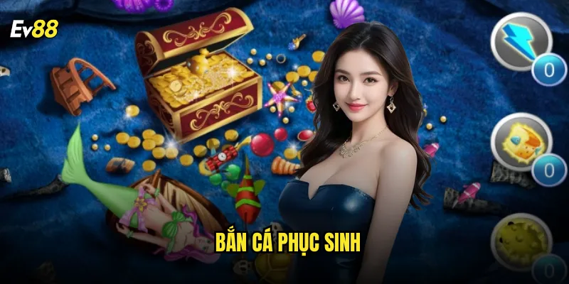 Bắn Cá Phục Sinh ev88 Tái Sinh Cảm Hứng Với Gameplay Đột Phá 1 Bắn Cá Phục Sinh