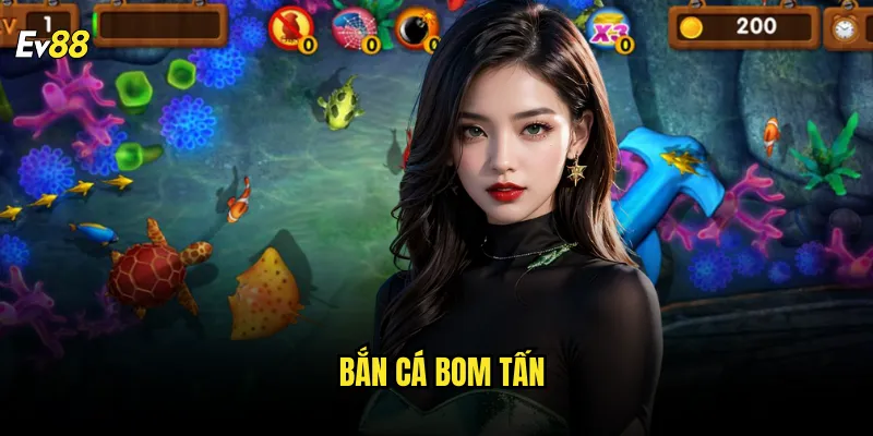 Bắn Cá Bom Tấn ev88 Siêu Phẩm Game Bắn Cá 2025 1 Bắn Cá Bom Tấn