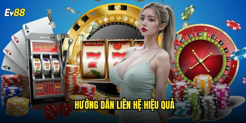 Liên hệ ev88 kênh hỗ trợ khách hàng 24/7 chuyên nghiệp 2 Hướng dẫn liên hệ hiệu quả