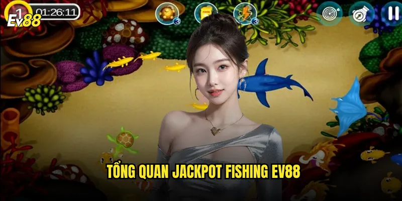Trải Nghiệm Jackpot Fishing Tại ev88 Với Cơ Hội Săn Thưởng Hấp Dẫn 2 Tổng Quan Jackpot Fishing ev88