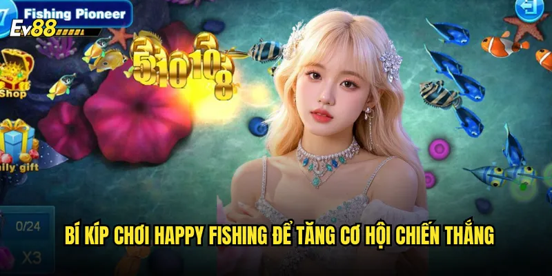 Bí Kíp Chơi Happy Fishing Để Tăng Cơ Hội Chiến Thắng
