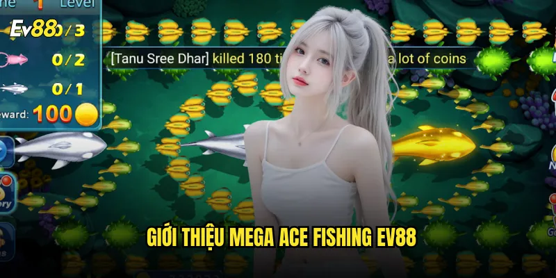 Mega Ace Fishing ev88 Tựa Game Bắn Cá Được Yêu Thích 2 Giới Thiệu Mega Ace Fishing ev88