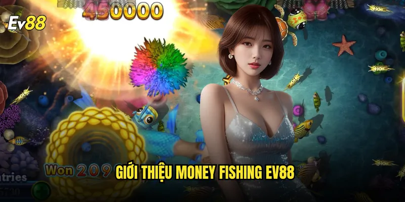 Giới Thiệu Money Fishing ev88